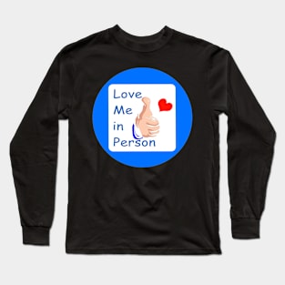 Love Me in Person Long Sleeve T-Shirt